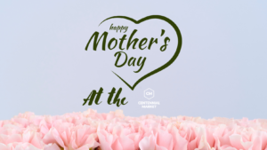 Mothers Day at the Centennial Market